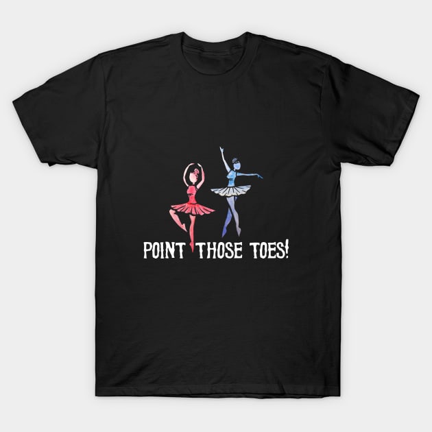 Point those toes T-Shirt by bubbsnugg